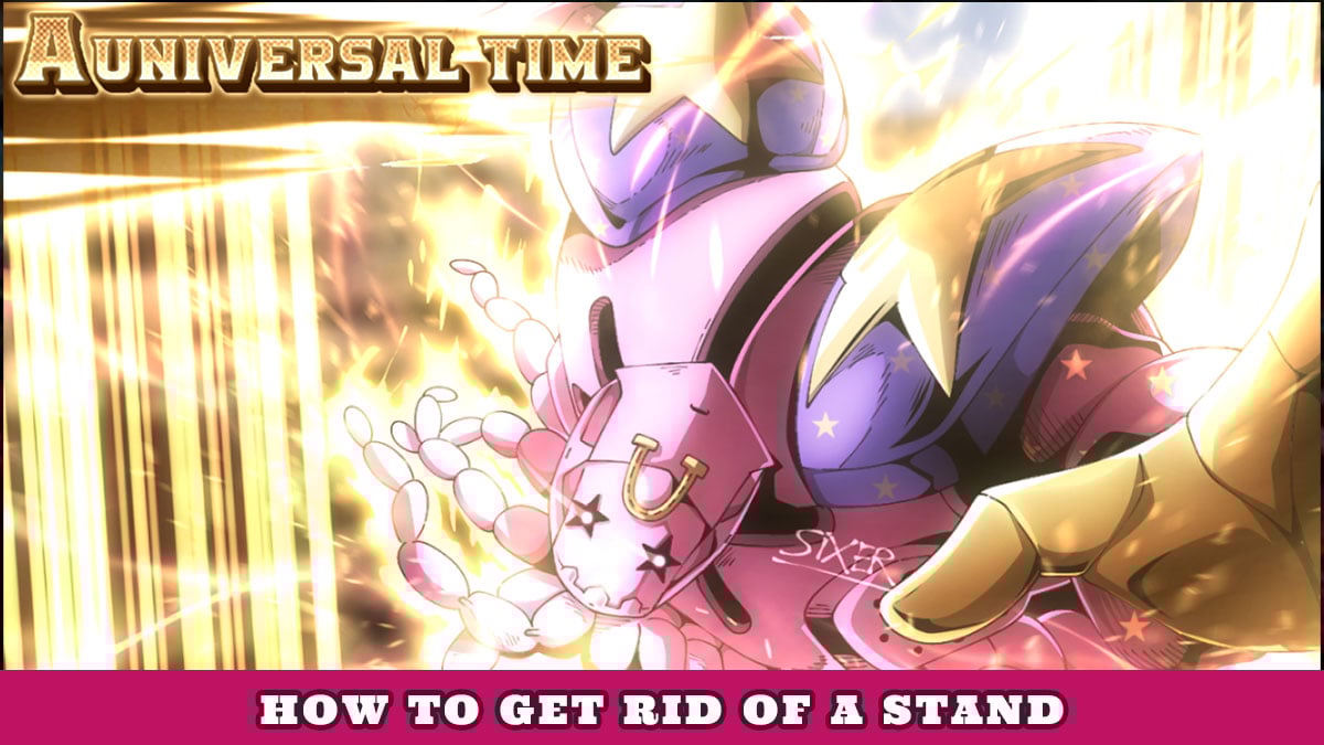 How to get rid of a Stand in A Universal Time (AUT) Try Hard Guides