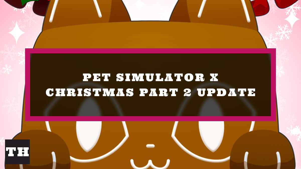 Pet Simulator X Christmas Part 2 Update Patch Notes - Try Hard Guides