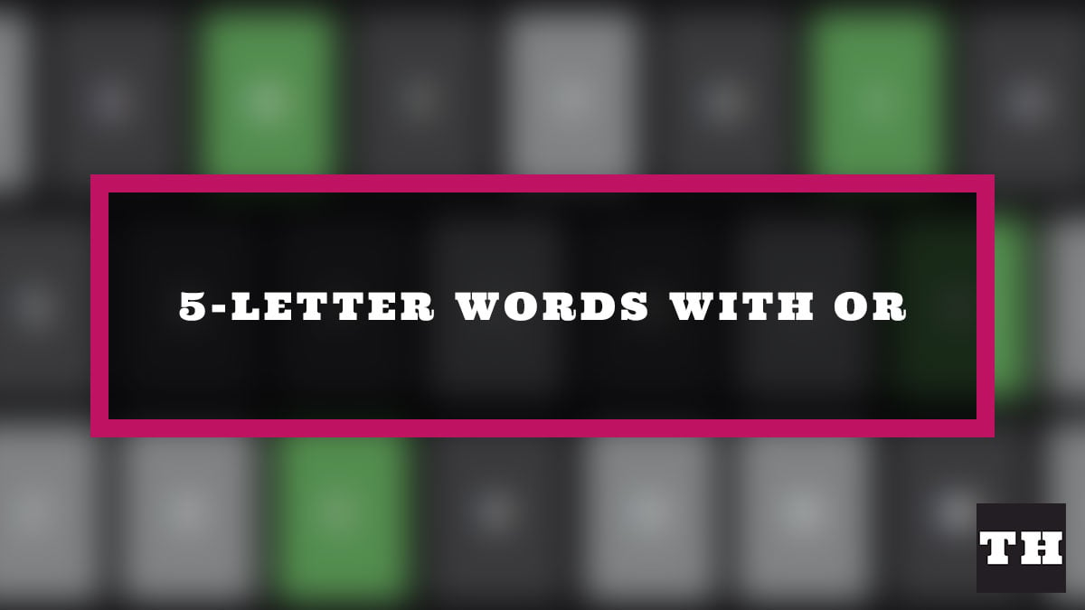 5 Letter Words Ending with OR  Wordle Clue  Try Hard Guides