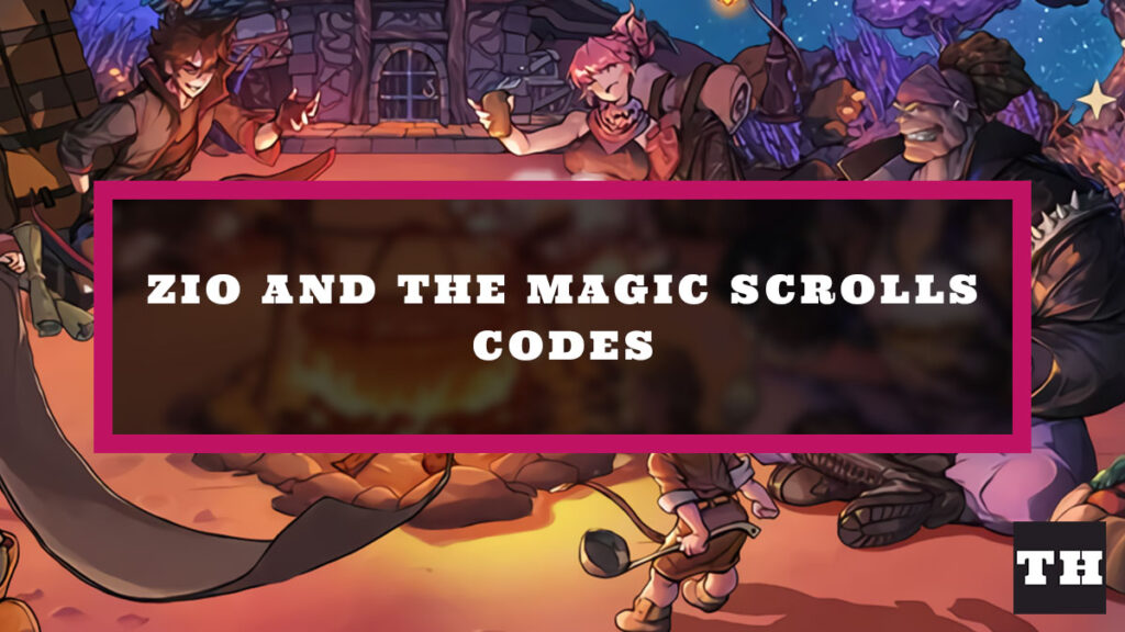 ZIO and the Magic Scrolls Codes Try Hard Guides