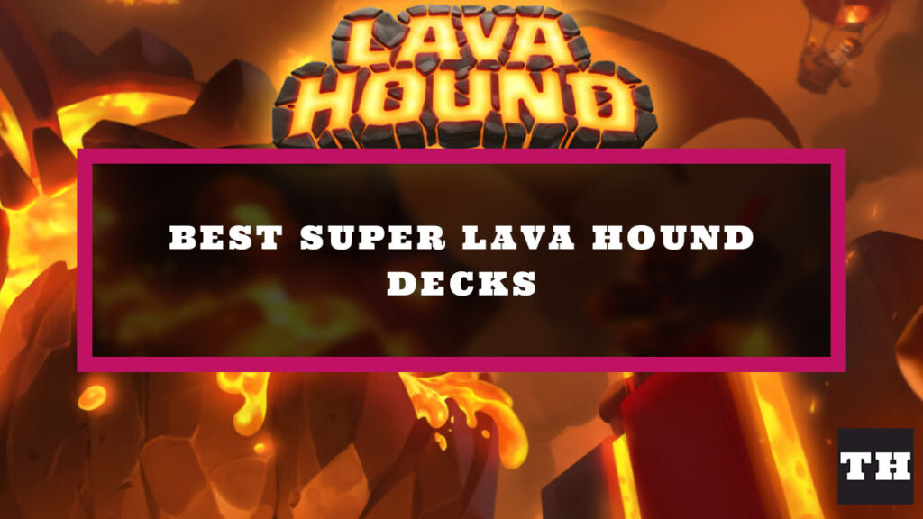 Best Super Lava Hound Challenge Decks in Clash Royale Try