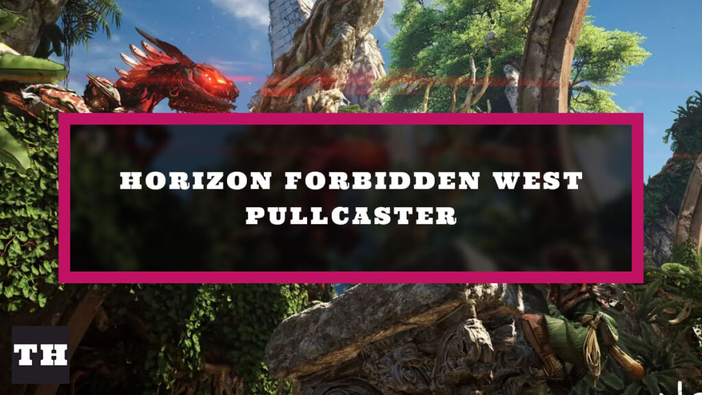 How to Use Pullcaster in Horizon Forbidden West - Try Hard Guides