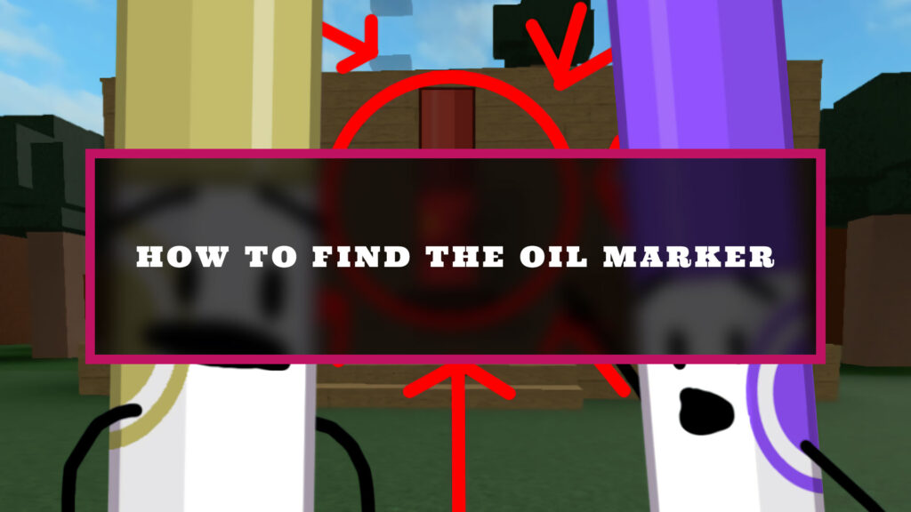How to get the Oil Marker in Find the Markers - Try Hard Guides