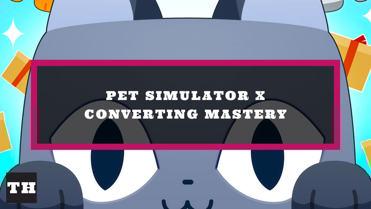 How to get Converting Mastery in Pet Simulator X Try Hard Guides