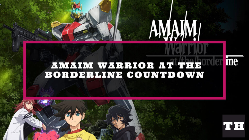 Amaim Warrior at the Borderline Countdown - Part 2 Episode Release Time