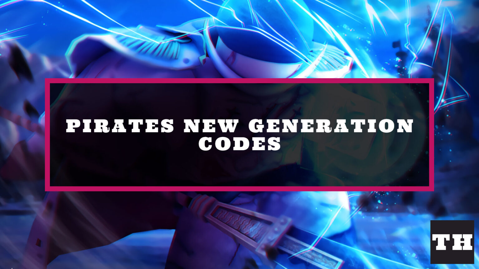 Pirates New Generation Codes - Try Hard Guides