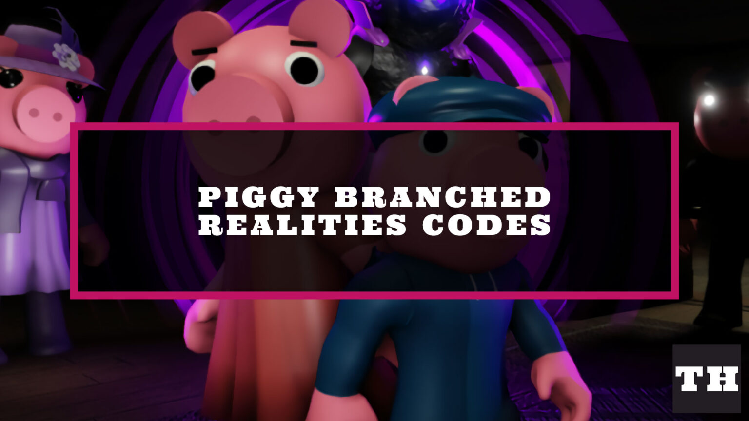 Piggy Branched Realities Codes [Metro Update] Try Hard Guides